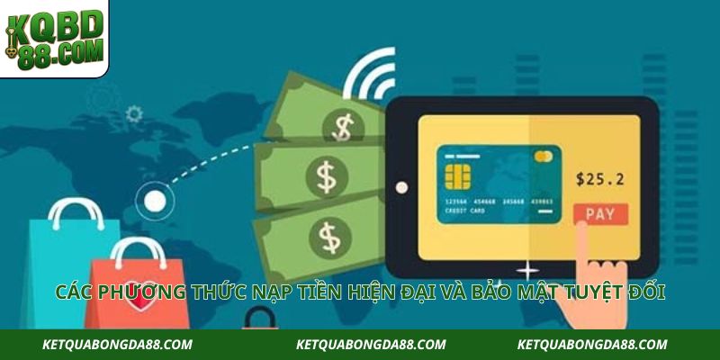 Các phương thức nạp tiền hiện đại và bảo mật tuyệt đối