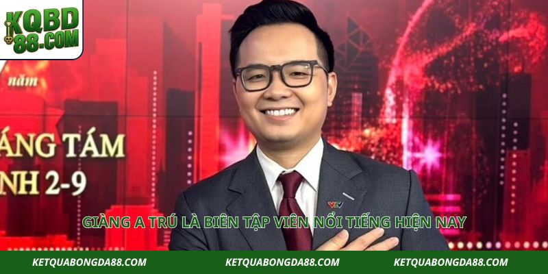 Giàng A Trú là biên tập viên nổi tiếng hiện nay