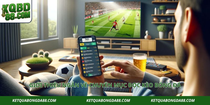 Giới thiệu ngắn về chuyên mục đọc kèo bóng đá