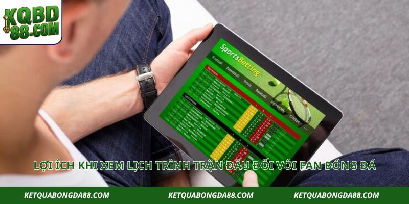 Lợi ích khi xem lịch trình trận đấu đối với fan bóng đá
