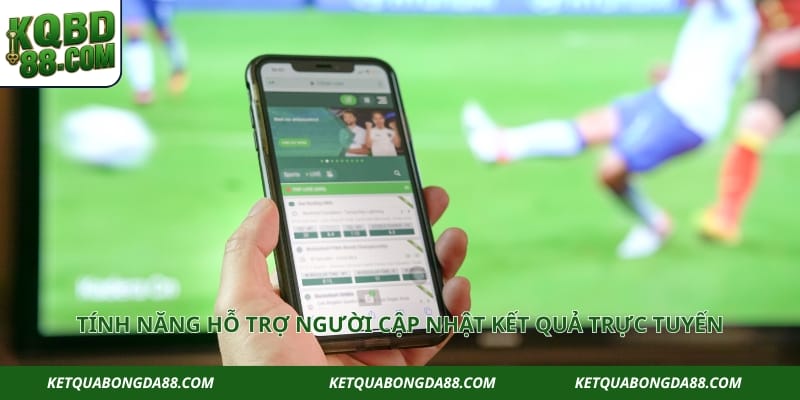 Tính năng hỗ trợ người cập nhật kết quả trực tuyến